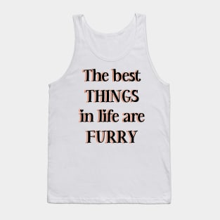 The best things in life are furry Tank Top